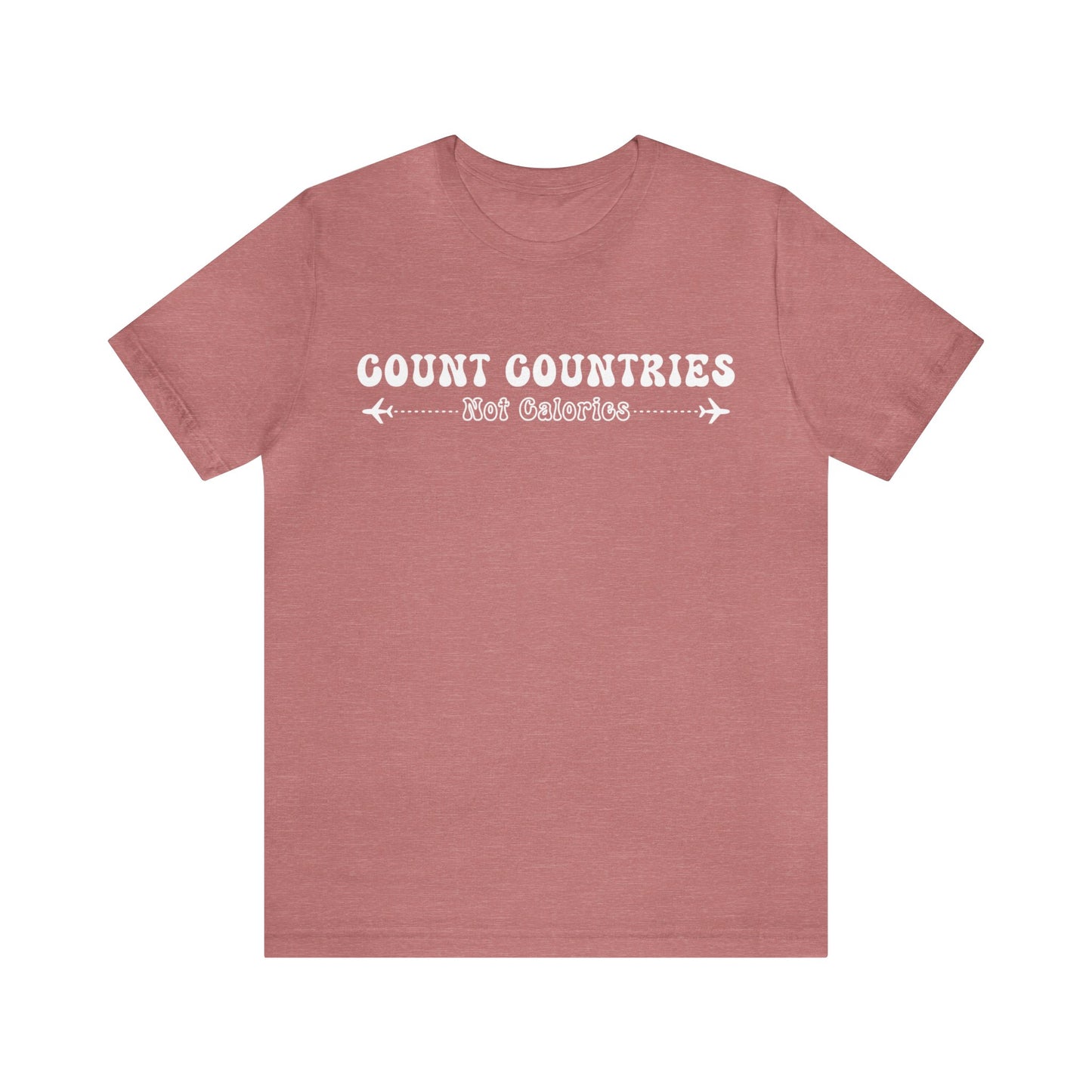 Count Countries Not Calories Graphic Tee