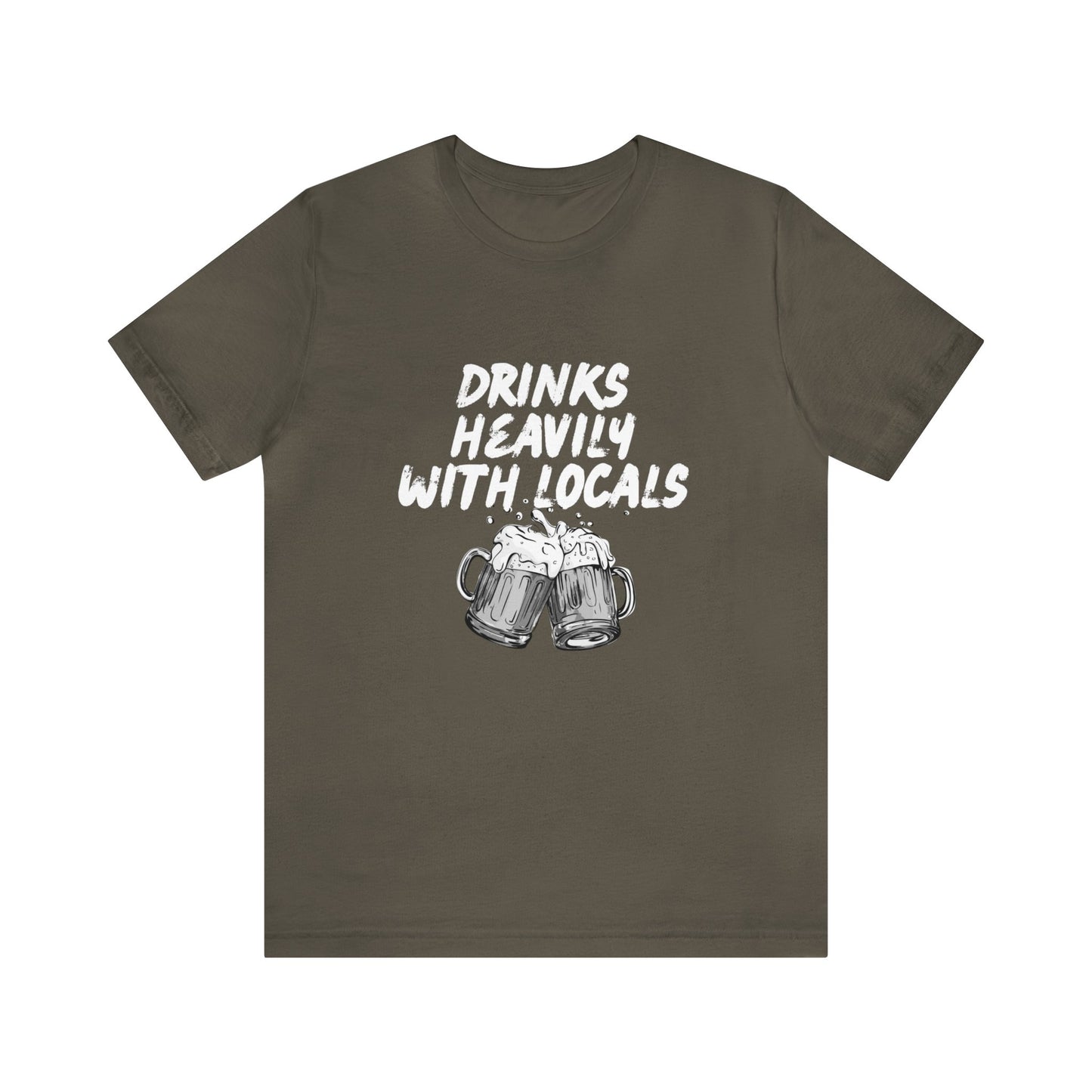 Drinks Heavily with Locals Graphic Tee