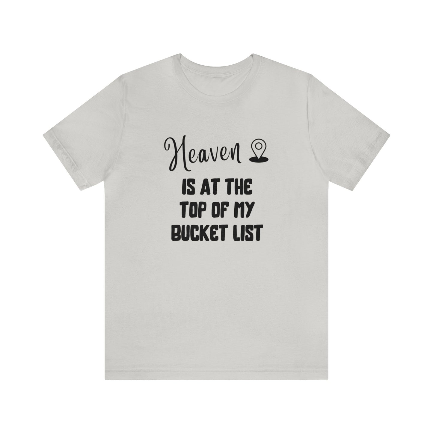 Heaven is at the top of my bucket list Tee