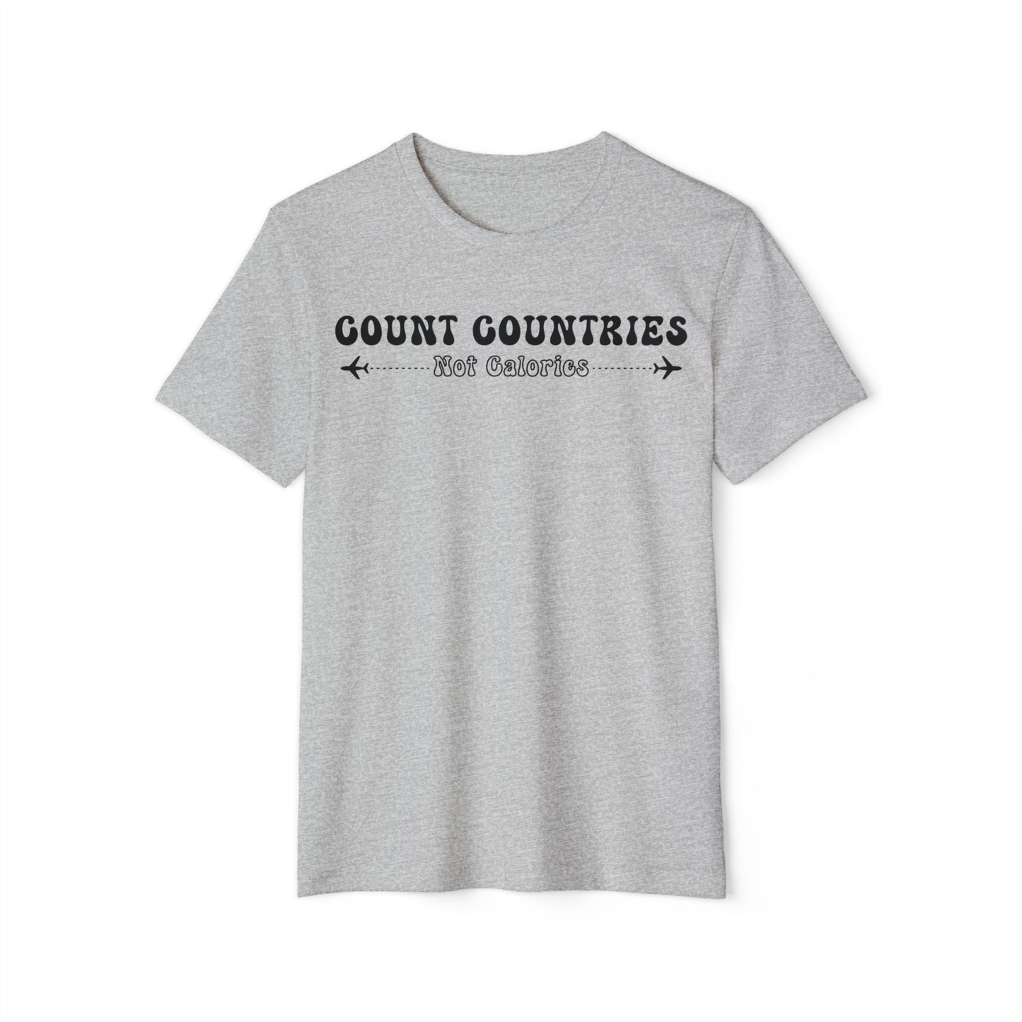 Count Countries Not Calories Recycled Organic T-Shirt