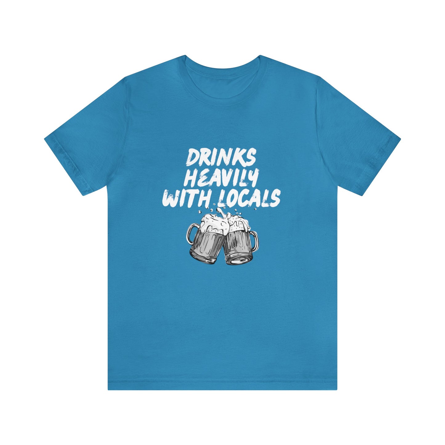 Drinks Heavily with Locals Graphic Tee