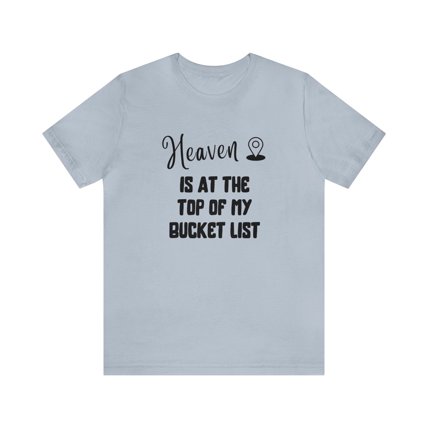 Heaven is at the top of my bucket list Tee