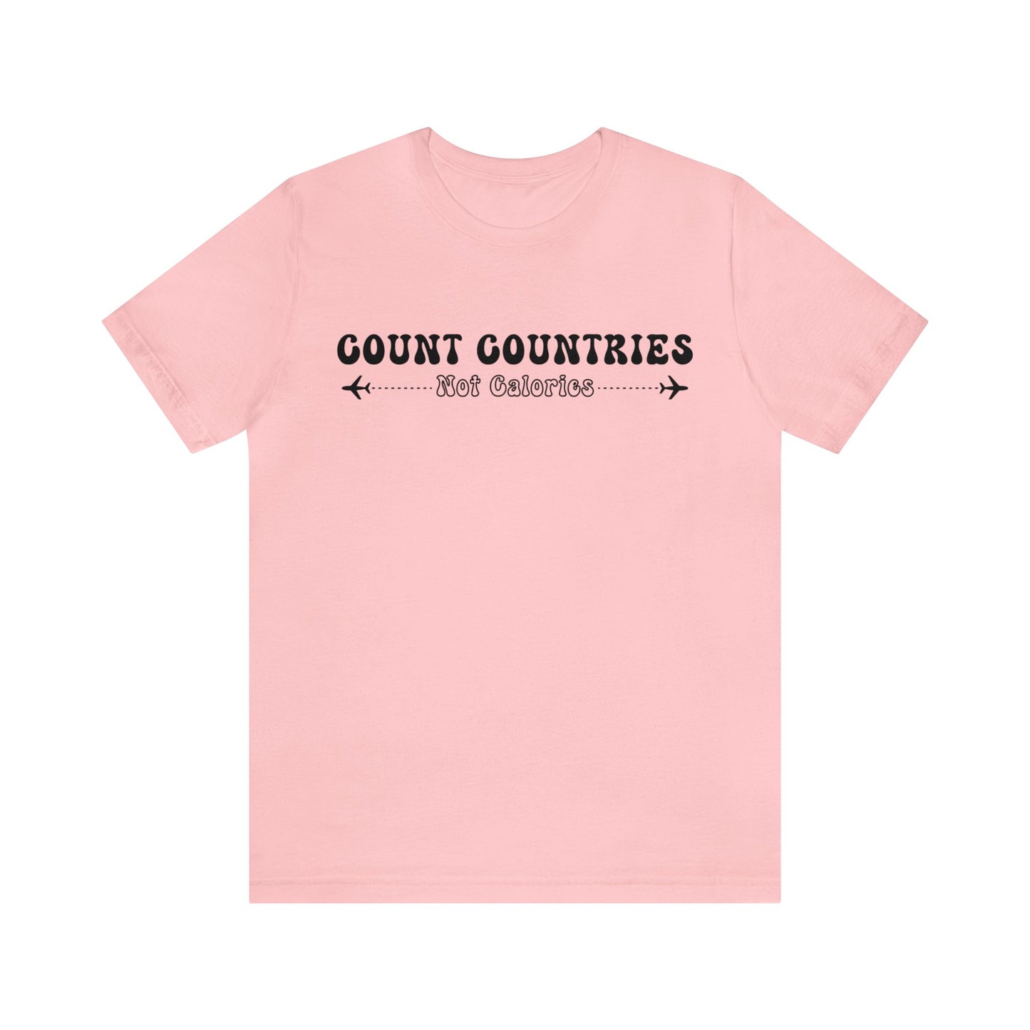 Count Countries Not Calories Graphic Tee