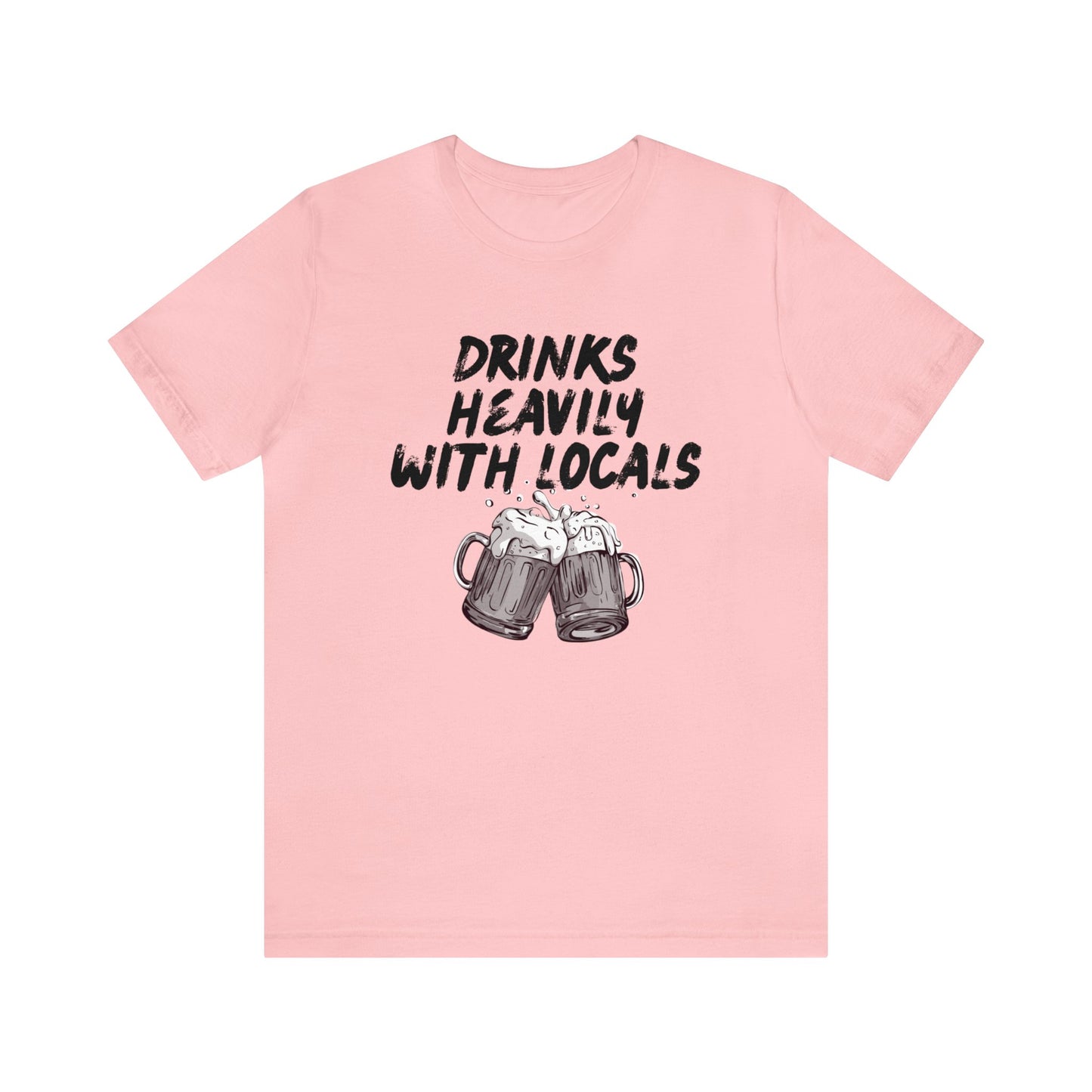 Drinks Heavily with Locals Graphic Tee