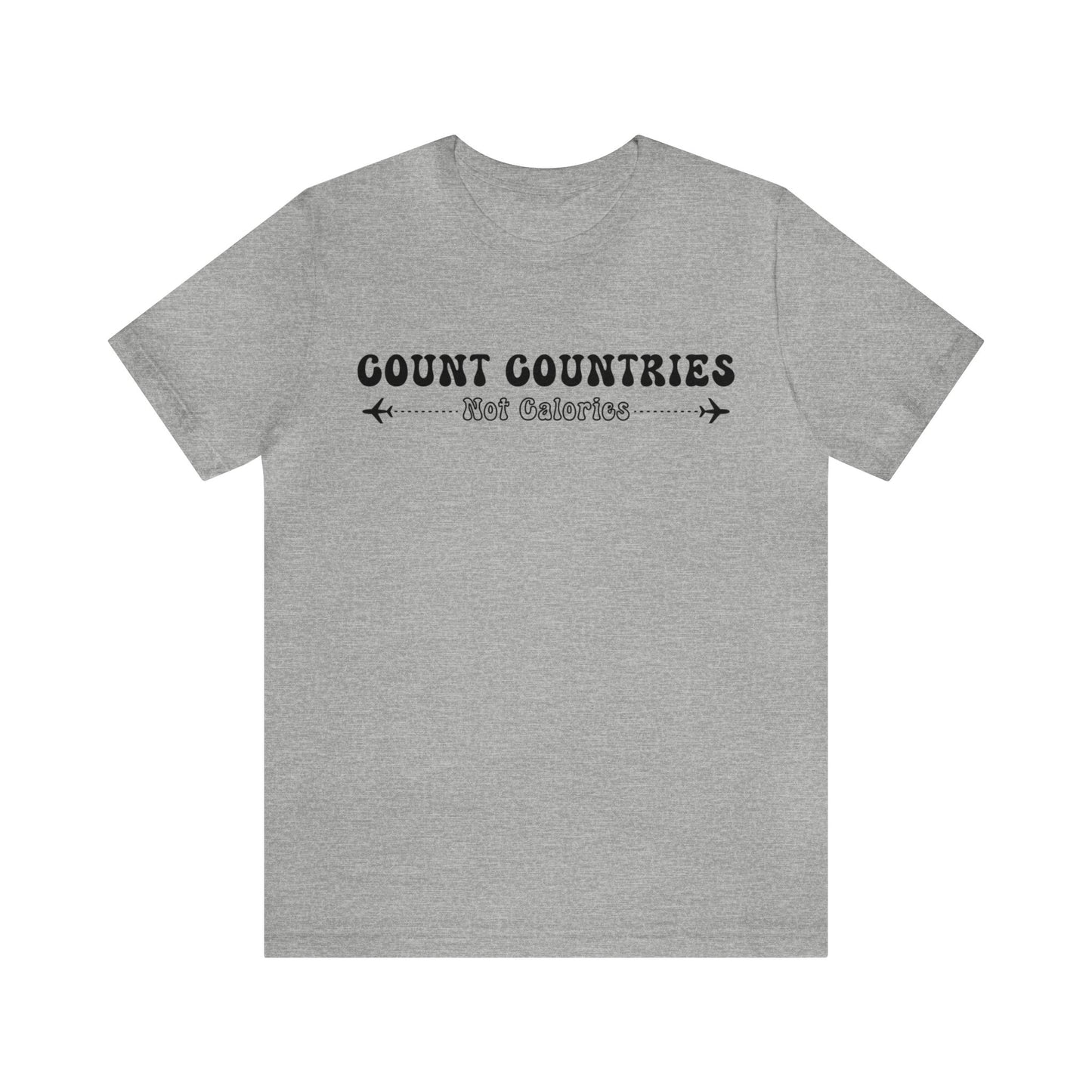 Count Countries Not Calories Graphic Tee