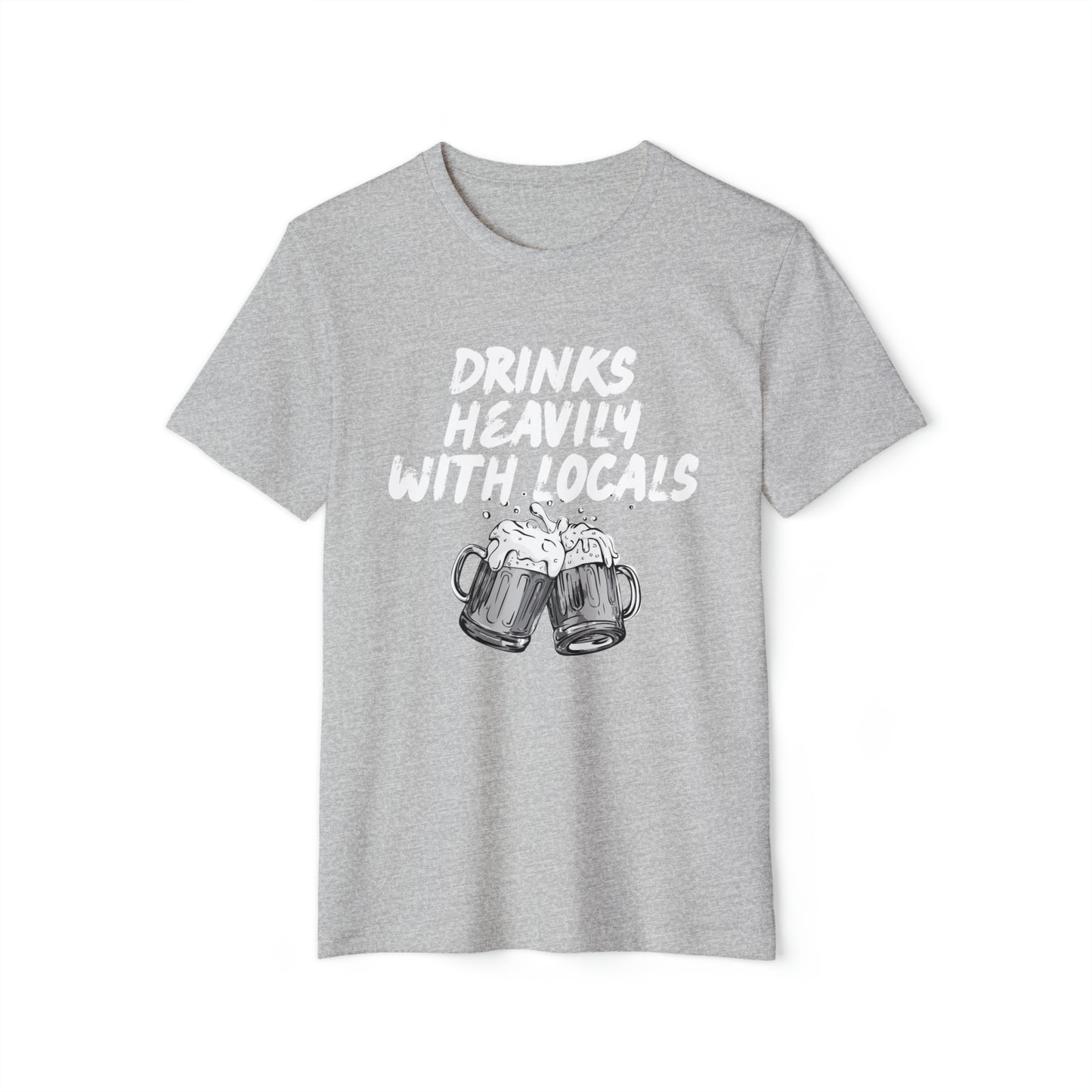 Drinks Heavily With Locals Recycled Organic T-Shirt