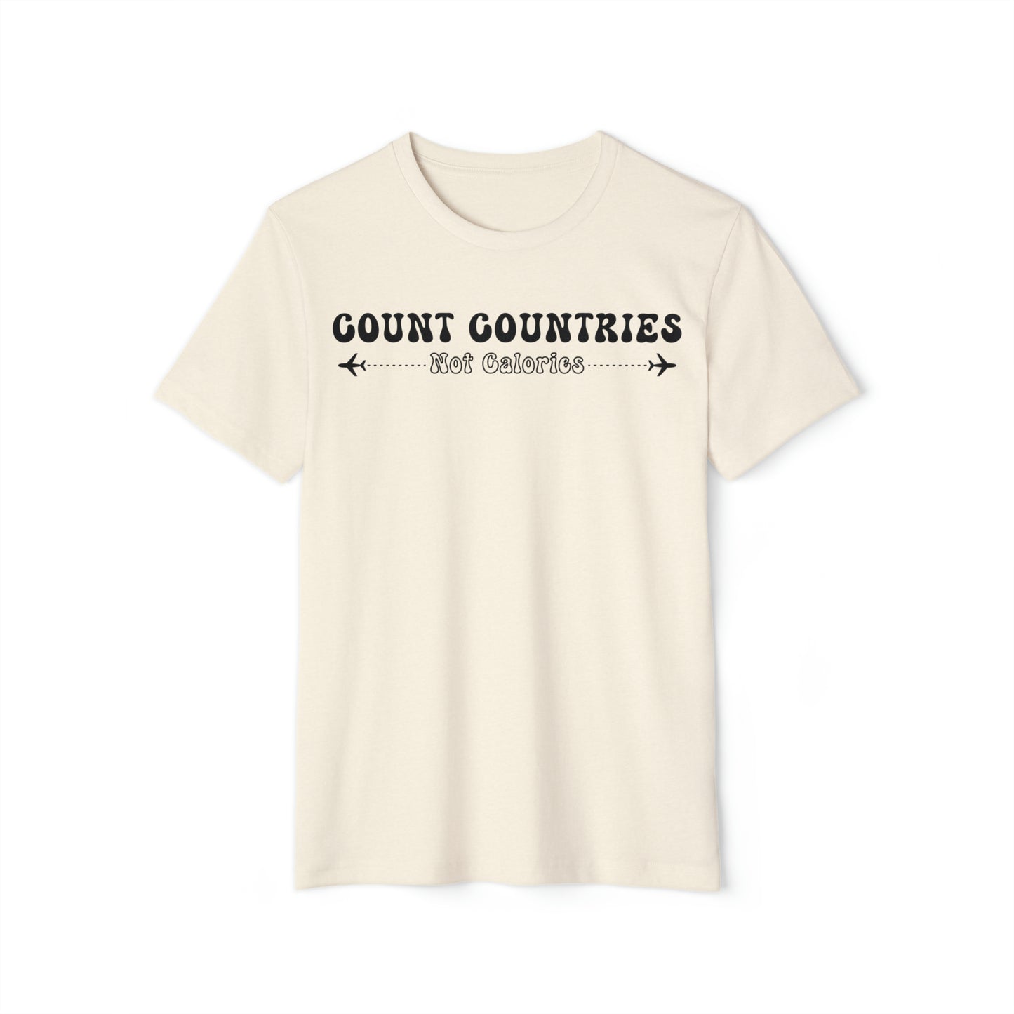 Count Countries Not Calories Recycled Organic T-Shirt