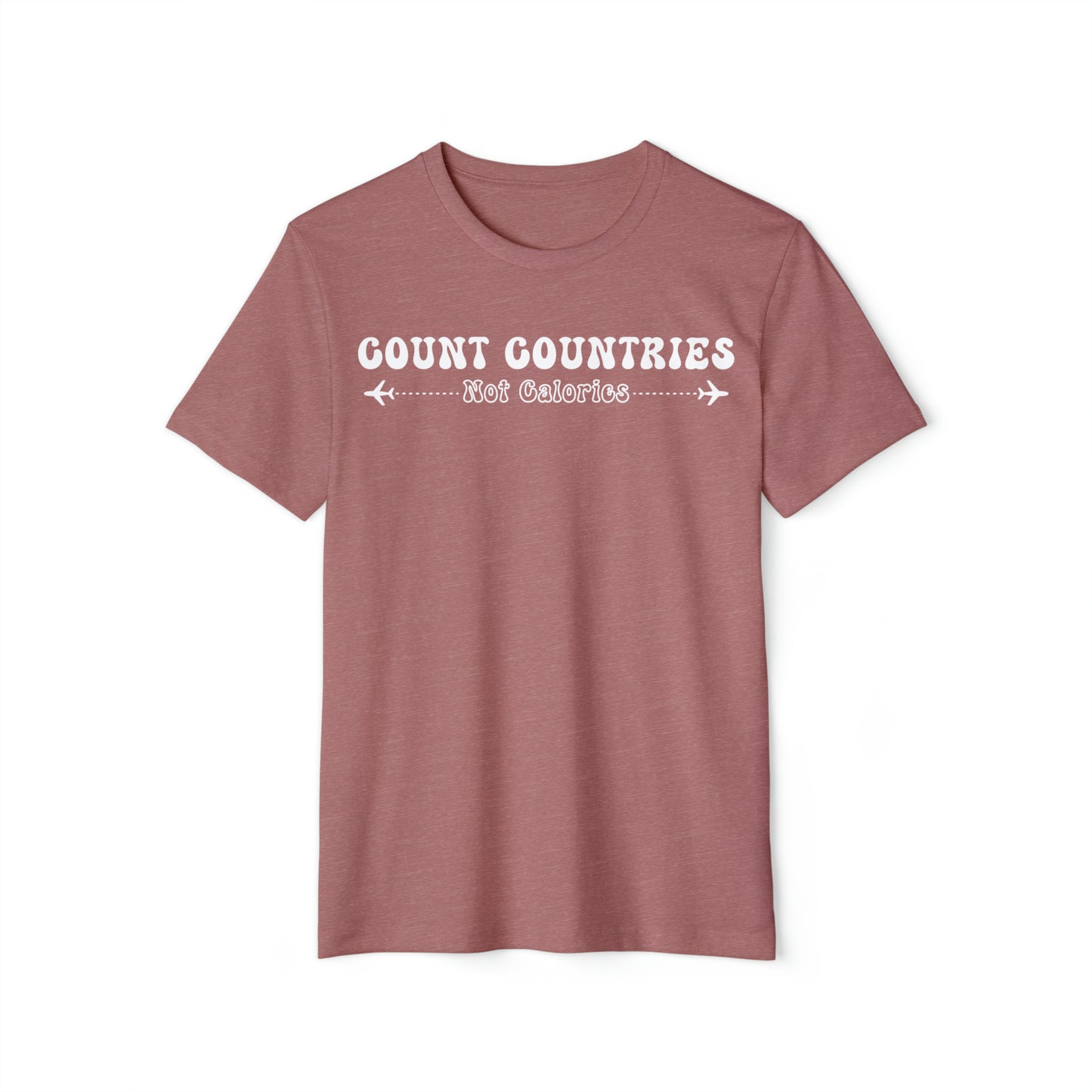 Count Countries Not Calories Recycled Organic T-Shirt