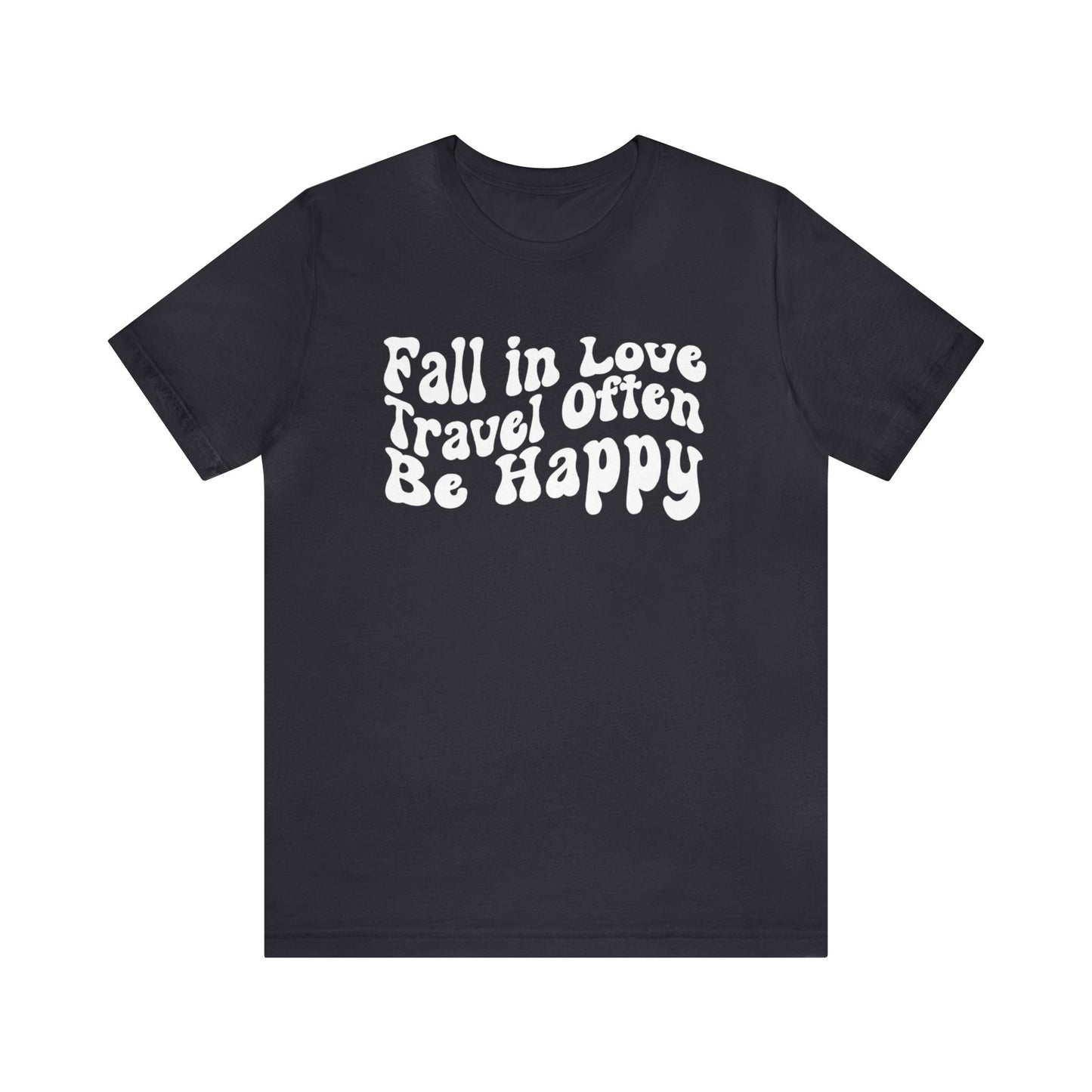 Fall In Love Travel Often Be Happy Graphic T