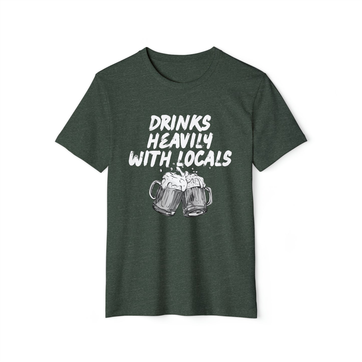 Drinks Heavily With Locals Recycled Organic T-Shirt