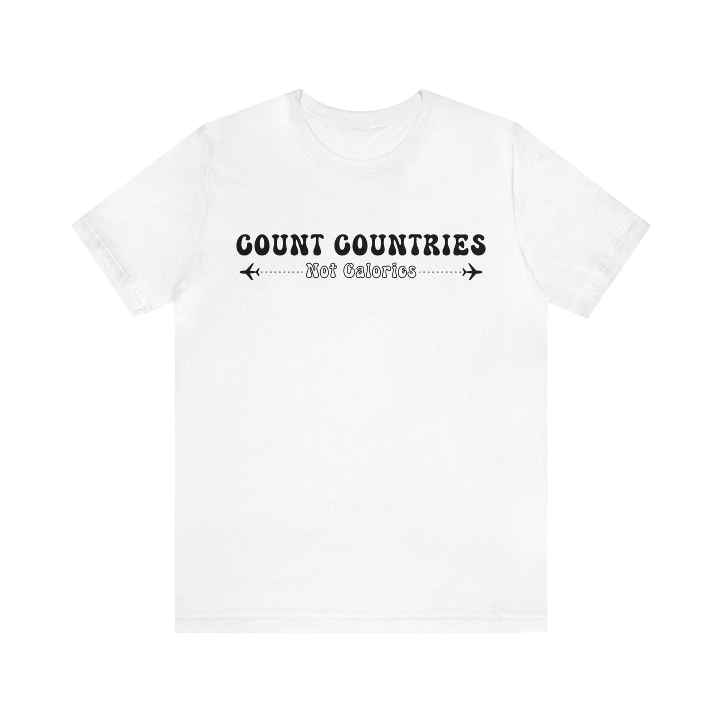 Count Countries Not Calories Graphic Tee