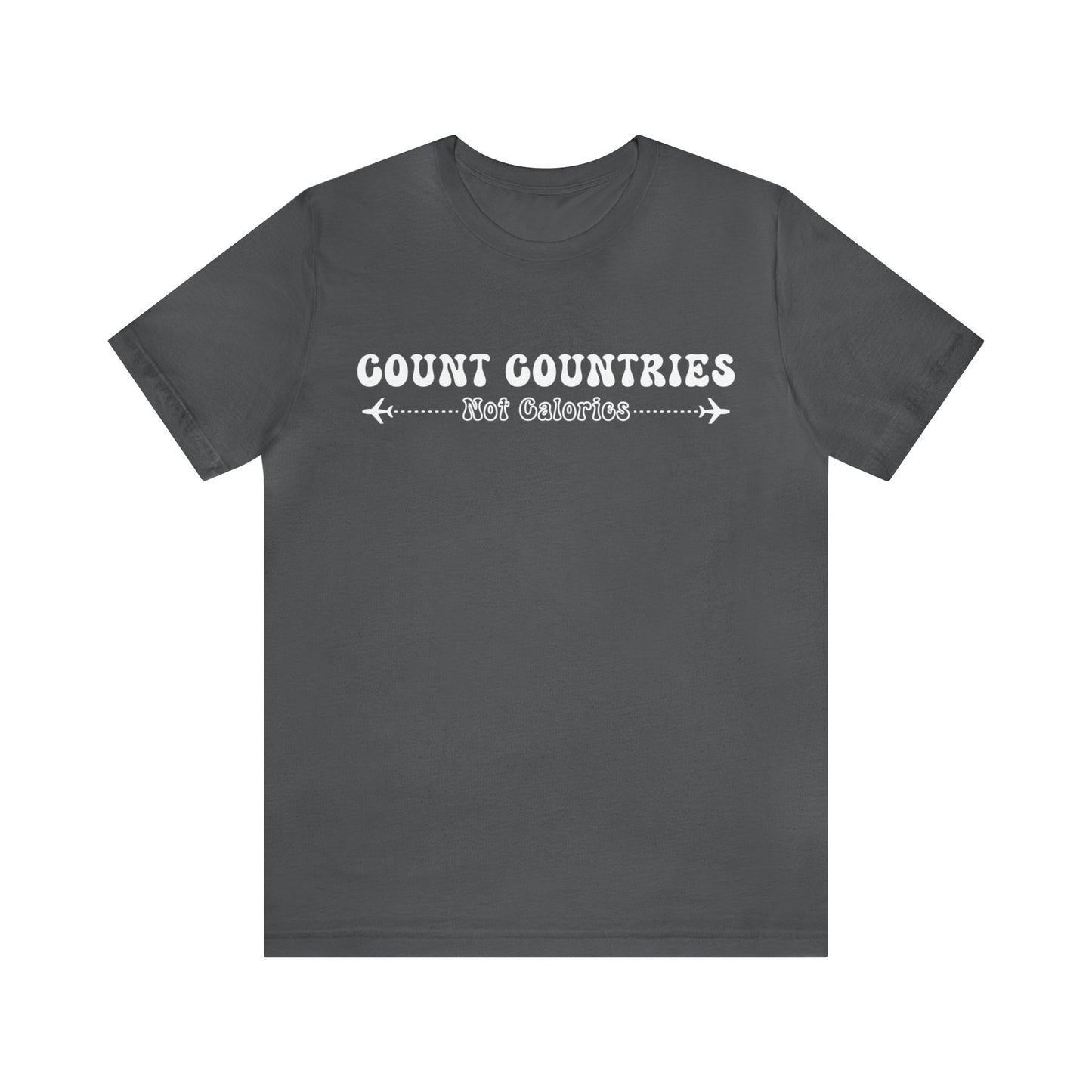 Count Countries Not Calories Graphic Tee