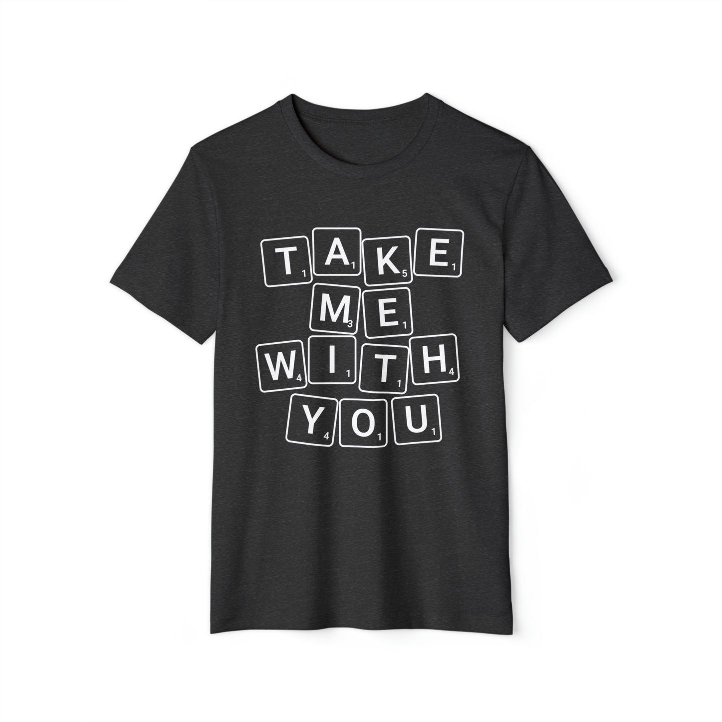 Take Me With You Recycled Organic T-Shirt