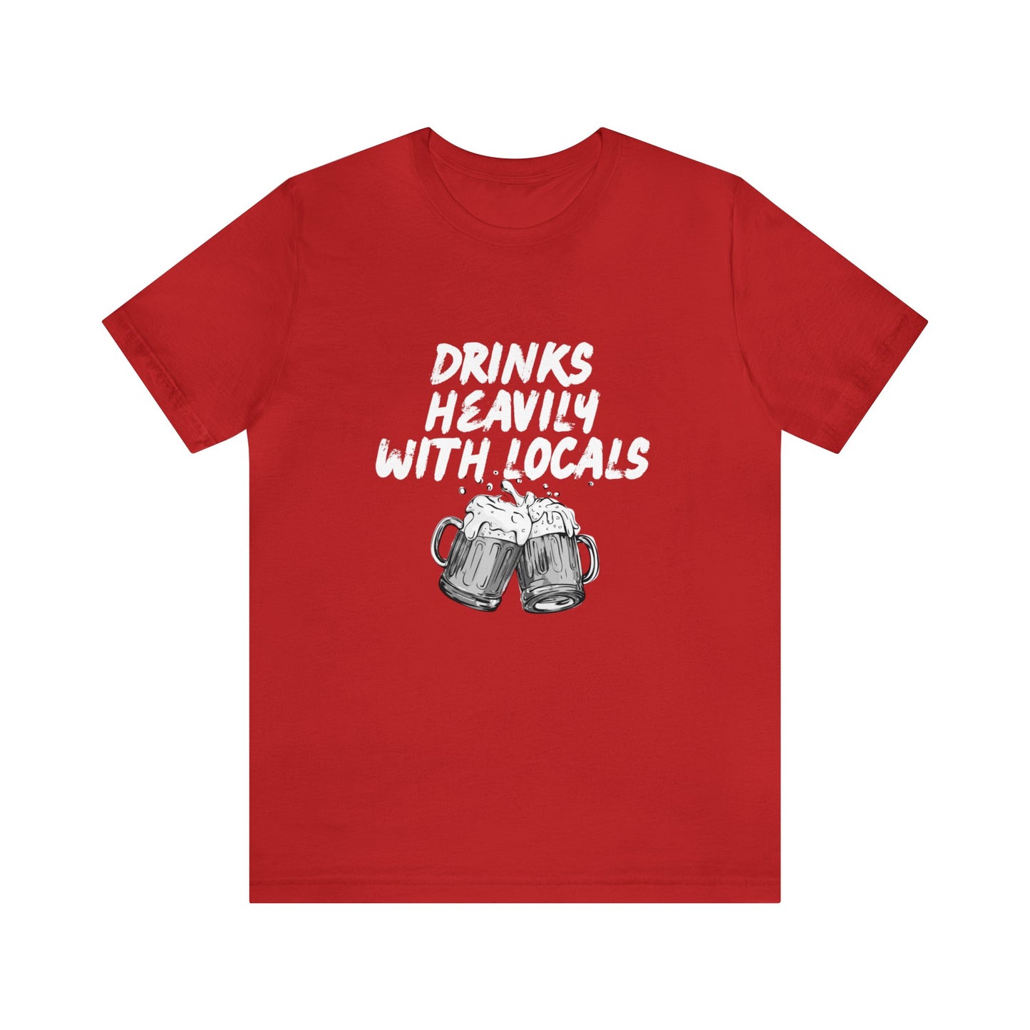 Drinks Heavily with Locals Graphic Tee