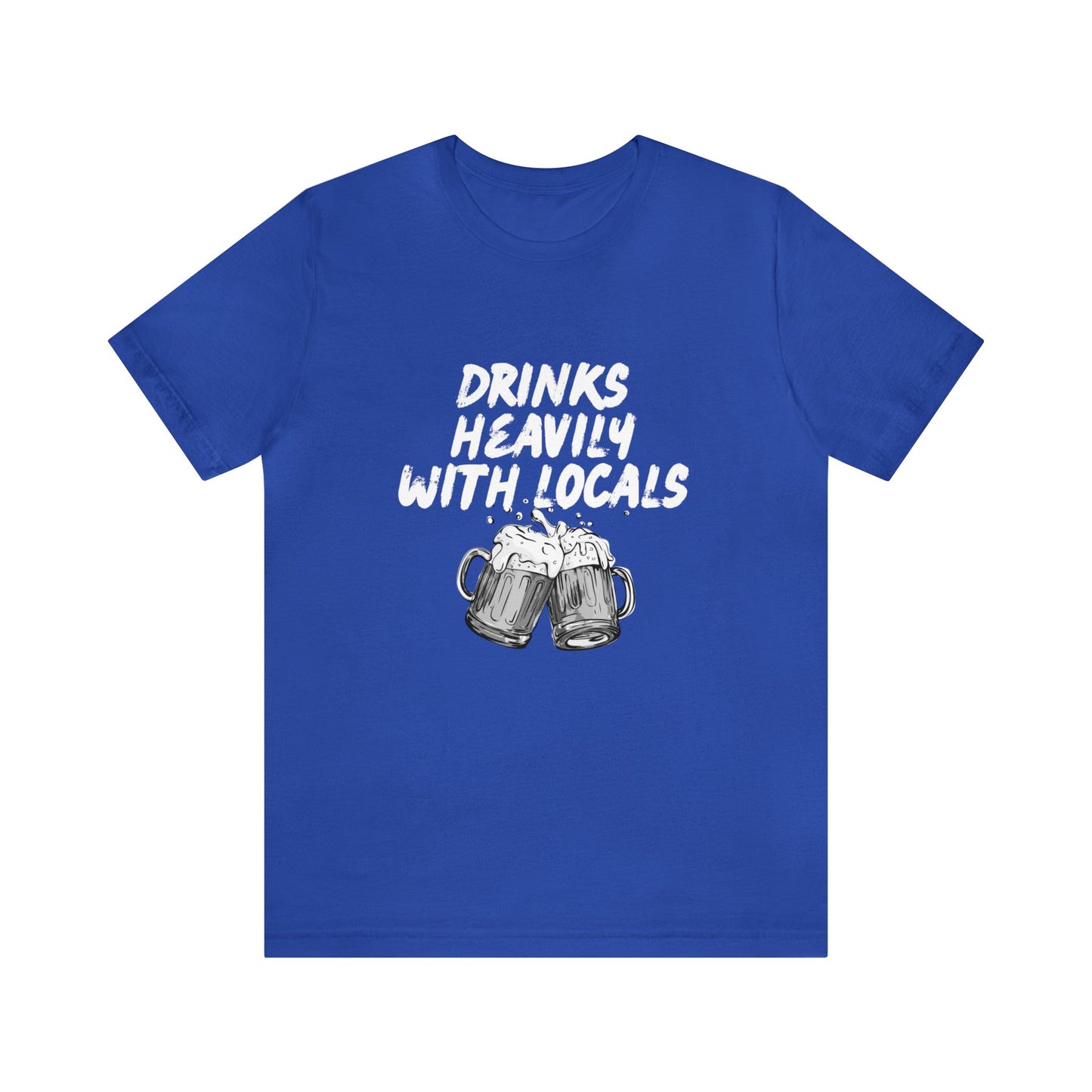 Drinks Heavily with Locals Graphic Tee