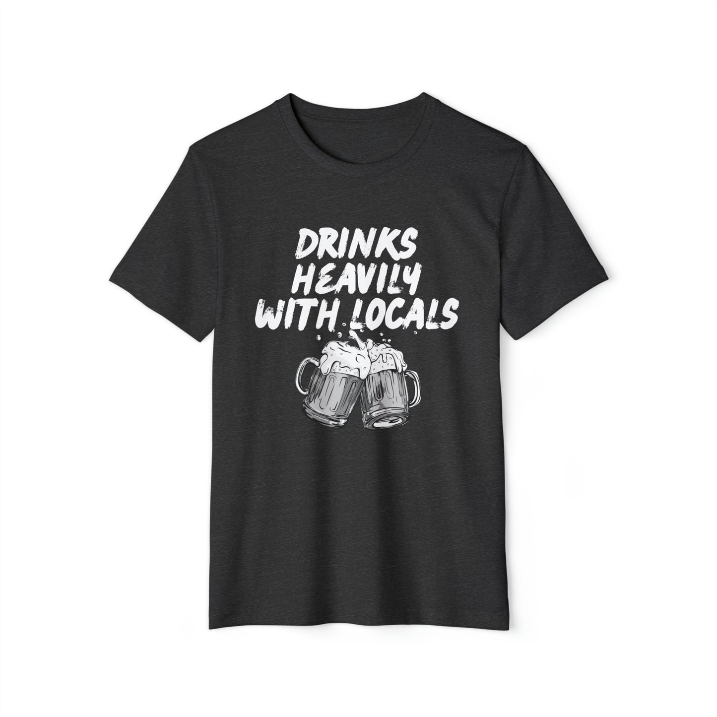 Drinks Heavily With Locals Recycled Organic T-Shirt