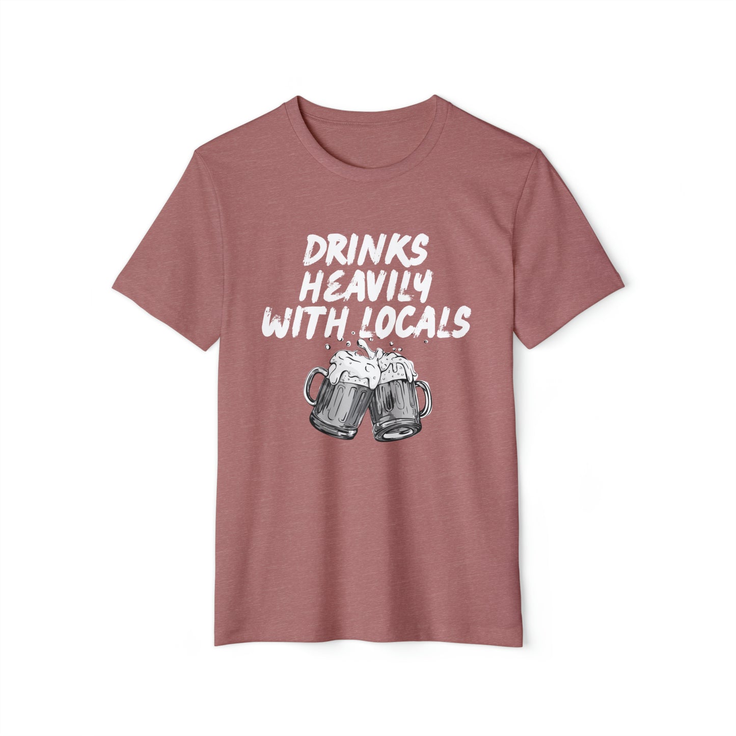 Drinks Heavily With Locals Recycled Organic T-Shirt