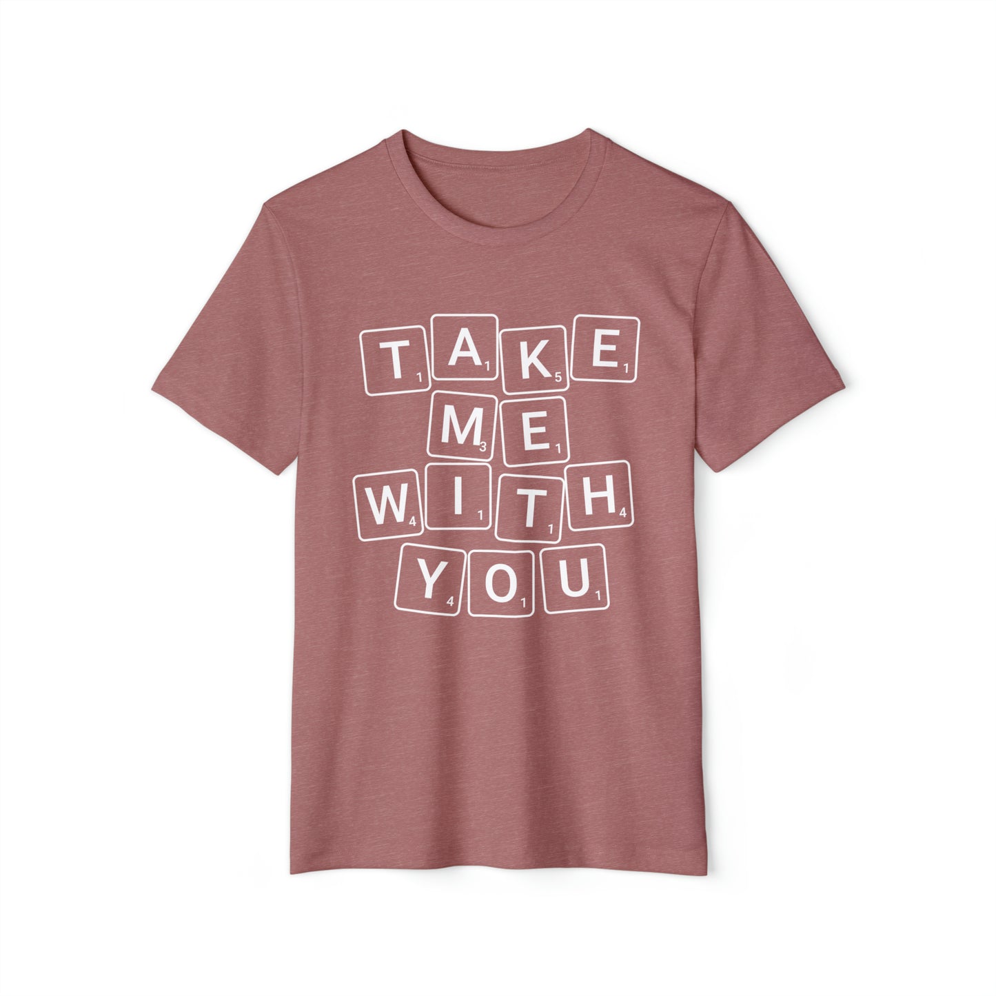 Take Me With You Recycled Organic T-Shirt