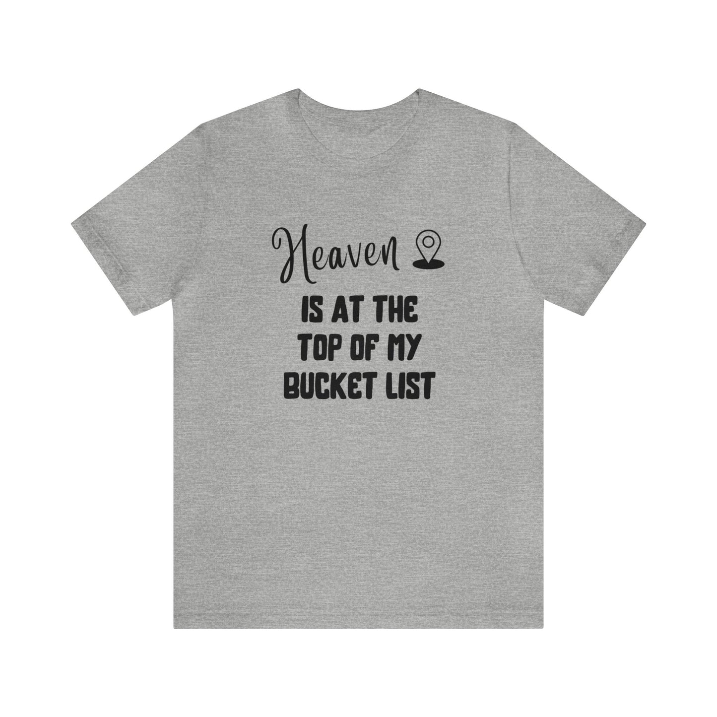 Heaven is at the top of my bucket list Tee