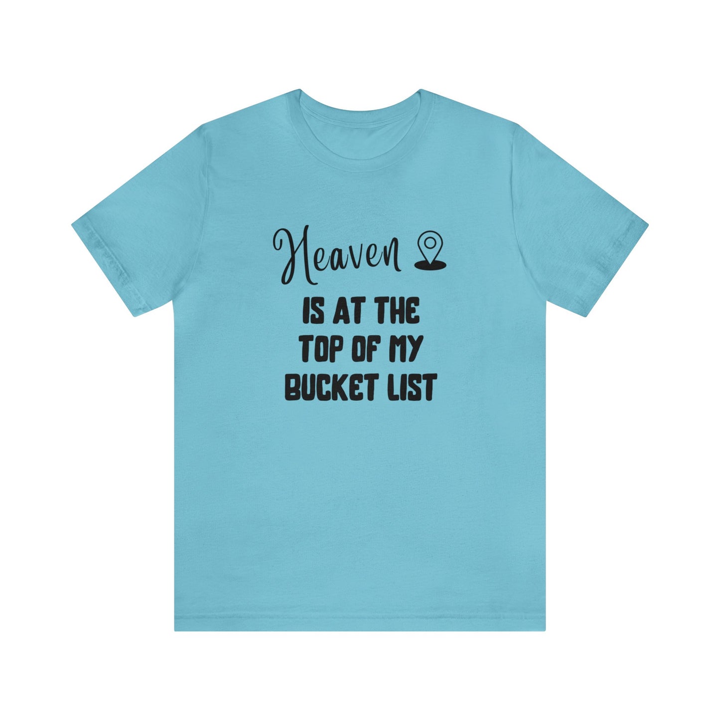 Heaven is at the top of my bucket list Tee