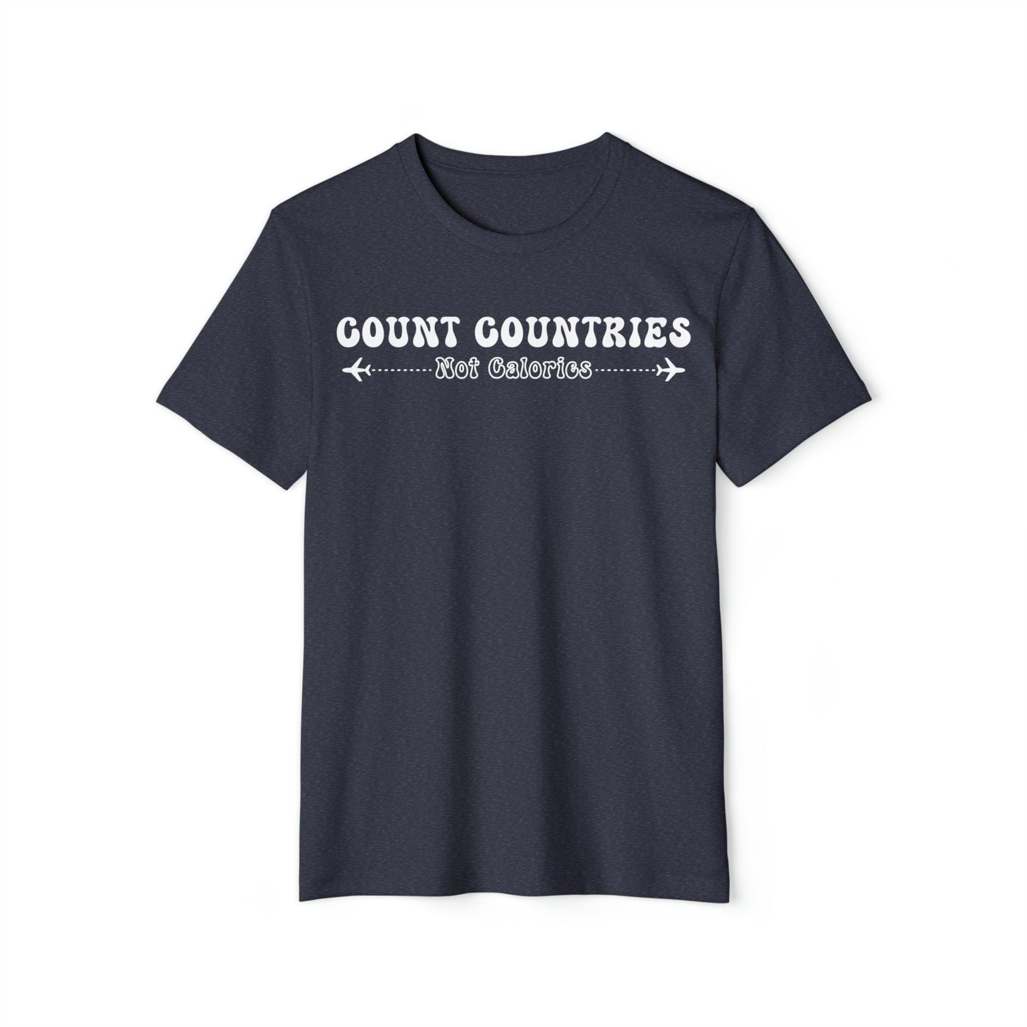 Count Countries Not Calories Recycled Organic T-Shirt