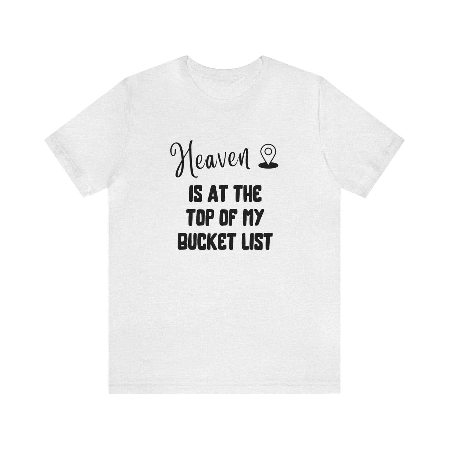 Heaven is at the top of my bucket list Tee